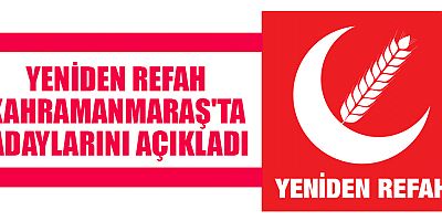 KAHRAMANMARAŞ'TA YENİDEN REFAH'IN ADAYLARI BELLİ OLDU