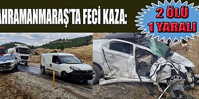 KAHRAMANMARAŞ’TA ZİNCİRLEME KAZA: 2 ÖLÜ 1 YARALI