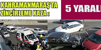 KAHRAMANMARAŞ’TA ZİNCİRLEME KAZA: 5 YARALI