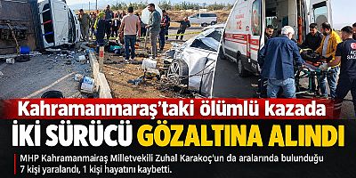 KAHRAMANMARAŞ’TAKİ ÖLÜMLÜ KAZADA İKİ SÜRÜCÜ GÖZALTINA ALINDI