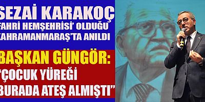 KAHRAMANMARAŞ’TAN ‘HEMŞEHRİSİ ÜSTAT SEZAİ KARAKOÇ’A’ VEFA