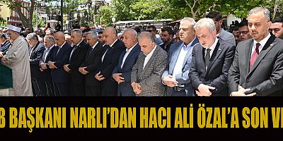KAHRAMANMARAŞ TİCARET BORSASI BAŞKANI MUSTAFA NARLI, HACI ALİ ÖZAL’IN CENAZE TÖRENİNDE YER ALDI