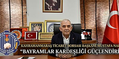 KAHRAMANMARAŞ TİCARET BORSASI BAŞKANI MUSTAFA NARLI:  KURBAN BAYRAMI HUZUR VE BEREKET GETİRSİN