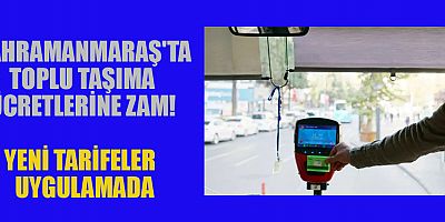  KAHRAMANMARAŞ TOPLU TAŞIMA ÜCRETLERİ GÜNCELLENDİ