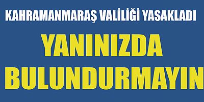 KAHRAMANMARAŞ VALİLİĞİ YASAKLADI