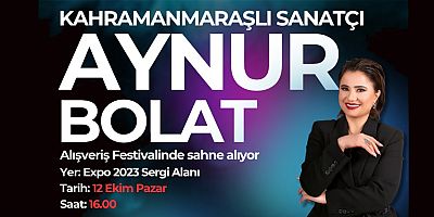 KAHRAMANMARAŞLI SANATÇI AYNUR BOLAT EXPO’DA SAHNE ALIYOR