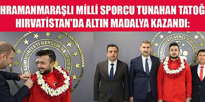 KAHRAMANMARAŞLI TUNAHAN TATOĞLU AVRUPA ŞAMPİYONASINDA TARİH YAZDI