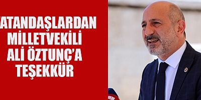 KAHRAMANMARAŞLI VATANDAŞLARDAN MİLLETVEKİLİ ALİ ÖZTUNÇ’A TEŞEKKÜR