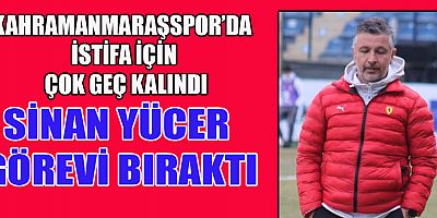 KAHRAMANMARAŞSPOR’DA MAÇ ÖNCESİ   İSTİFA DEPREMİ