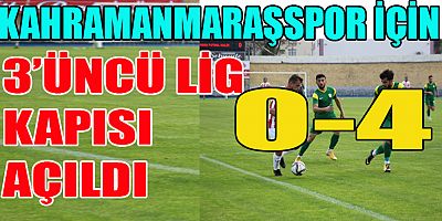 KAHRAMANMARAŞSPOR KALDIĞI YERDEN : 0-4