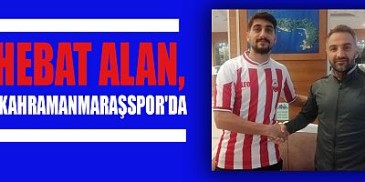 KAHRAMANMARAŞSPOR SOL BEK HEBAT ALAN İLE ANLAŞTI 
