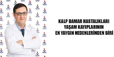 KALP DAMAR HASTALIKLARI YAŞAM KAYIPLARININ EN YAYGIN NEDENLERİNDEN BİRİ
