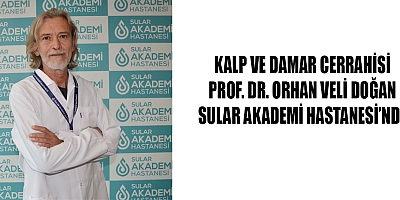 Kalp ve Damar Cerrahisi Prof. Dr. Orhan Veli Doğan Özel Sular Akademi Hastanesinde hasta kabulüne başladı.