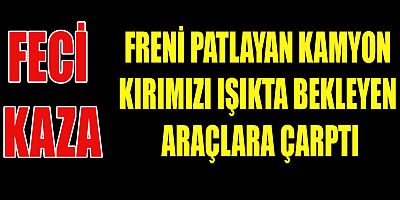 KAMYON KAZASI: 6 ÖLÜ, 17 YARALI