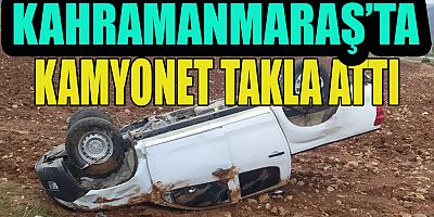 KAMYONET TAKLA ATTI: 1 YARALI