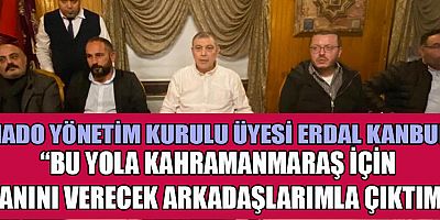 KANBUR, KAHRAMANMARAŞ’I DAHA İLERİYE TAŞIMAK İÇİN BU YOLA ÇIKTIK