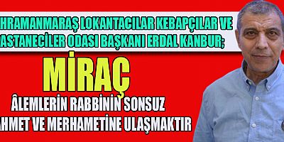 KANBUR MİRAÇ, PAYLAŞMA, DAYANIŞMA, SEVGİ, SAYGI VE GÜZEL AHLAK GİBİ DEĞERLERLE İNSANİ YÜKSELİŞ İÇİN BÜYÜK BİR FIRSAT