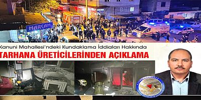 KANUNİ MAHALLESİ’NDEKİ KUNDAKLAMA İDDİALARI HAKKINDA TARHANA ÜRETİCİLERİNDEN AÇIKLAMA