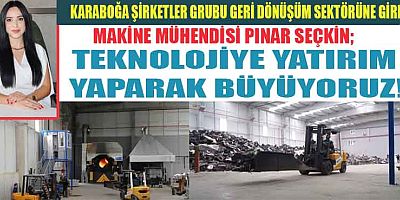 KARABOĞA ŞİRKETLER GRUBU YATIRIM YAPMAYA DEVAM EDİYOR



Birçok alanda yatırımı olan Karaboğa Şirketler Grubu yeni bir yatırımla istihdam ve geri dönüşümü yeniden kazandırma hedefi ile ilerlemeye deva