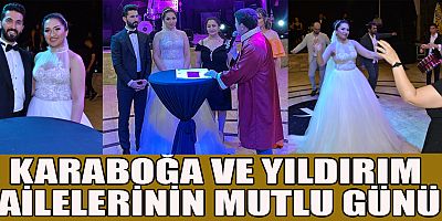 KARABOĞA VE YILDIRIM AİLELERİNİN MUTLU GÜNÜ
