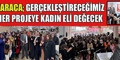 KARACA TÜRKOĞLU’NUN GELECEĞİNİ KADINLARIMIZLA İNŞA EDECEĞİZ