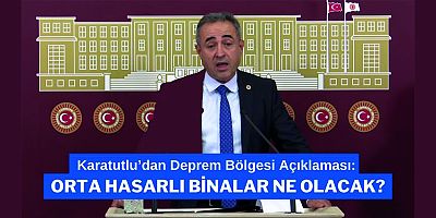 KARATUTLU’DAN DEPREM BÖLGESİ AÇIKLAMASI: ORTA HASARLI BİNALAR NE OLACAK?