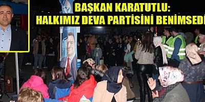 KARATUTLU:  DEVA PARTİSİ HALKLA İÇ İÇE
