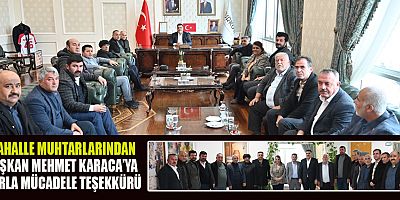 KARLA MÜCADELEDE BAŞARILI ÇALIŞMALAR İÇİN MUHTARLARDAN BAŞKAN KARACA’YA TEŞEKKÜR