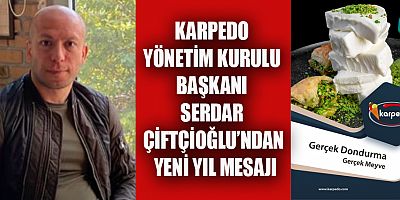 KARPEDO YÖNETİM KURULU BAŞKANI SERDAR ÇİFTÇİOĞLU’NDAN YENİ YIL MESAJI