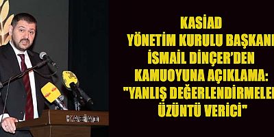 KASİAD BAŞKANI İSMAİL DİNÇER: 