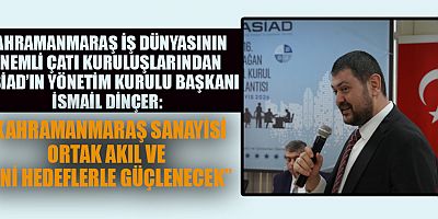 KASİAD BAŞKANI İSMAİL DİNÇER:  “BU SÜRECİ DAYANIŞMAYLA AŞACAĞIZ”