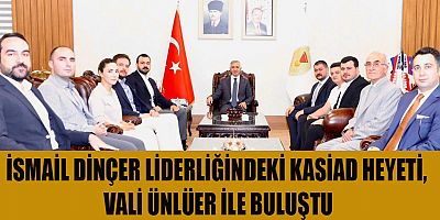 KASİAD BAŞKANI İSMAİL DİNÇER VE EKİBİNDEN VALİ ÜNLÜER’E NEZAKET ZİYARETİ