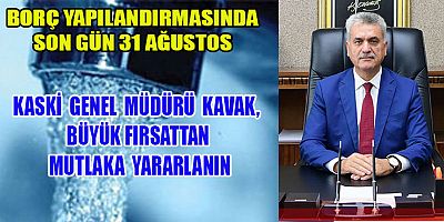 KASKİ GENEL MÜDÜRÜ KAVAK, “KAÇIRILMAYACAK  FIRSAT”