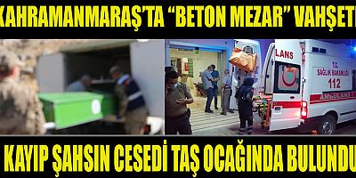 KAYIP ŞAHSIN CESEDİ TAŞ OCAĞINDA BULUNDU