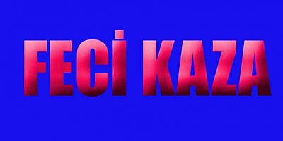 KAZADA ANNE İLE 2 OĞLU ÖLDÜ