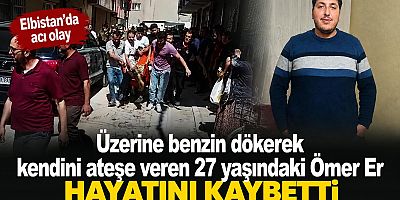 KENDİNİ ATEŞE VEREN GENÇ HAYATINI KAYBETTİ