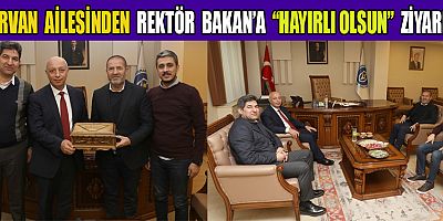 KERVAN AİLESİNDEN REKTÖR BAKAN’A “HAYIRLI OLSUN” ZİYARETİ