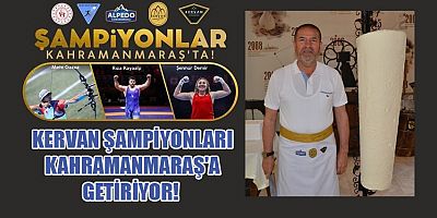 KERVAN ŞAMPİYONLARI KAHRAMANMARAŞ'A GETİRİYOR