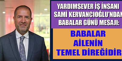 KERVANCIOĞLU: BABALAR AİLENİN TEMEL DİREĞİDİR