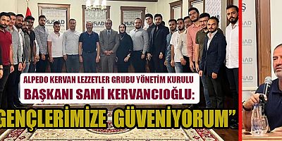 Alpedo Kervan Lezzetler Grubu Yönetim Kurulu Başkanı Sami Kervancıoğlu