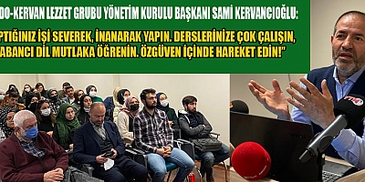 KERVANCIOĞLU İŞ HAYATINDA KÜSMEYE, KAVGAYA YER YOK