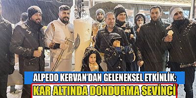 KERVANCIOĞLU “KAHRAMANMARAŞ DONDURMASI HER MEVSİM GÜZEL!”