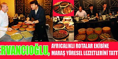 KERVANCIOĞLU, KENTİN GASTRONOMİ İLE KÜLTÜRÜNÜ MİSAFİRLERE TANITIYOR