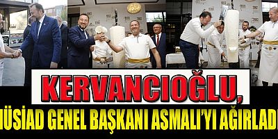 KERVANCIOĞLU, MÜSİAD GENEL BAŞKANI ASMALI’YI AĞIRLADI!