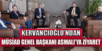  KERVANCIOĞLU: MÜSİAD, SİSTEMLİ BİR HİZMET HAREKETİDİR!
