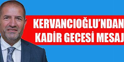 KERVANCIOĞLU’NDAN KADİR GECESİ MESAJI!