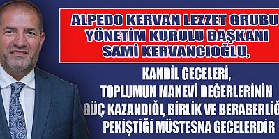 KERVANCIOĞLU’NDAN MİRAÇ KANDİLİ MESAJI

Alpedo Kervan Lezzet Grubu Yönetim Kurulu Başkanı Sami Kervancıoğlu