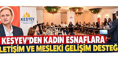 KESYEV: “KADIN ESNAF GÜÇLENİRSE EKONOMİ GÜÇLENİR”