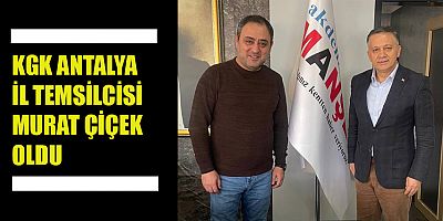 KGK ANTALYA İL TEMSİLCİSİ MURAT ÇİÇEK OLDU