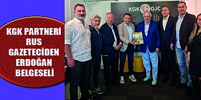 KGK PARTNERİ RUS GAZETECİDEN ERDOĞAN BELGESELİ